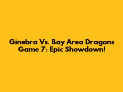 Ginebra Vs. Bay Area Dragons Game 7: Epic Showdown!