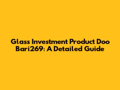 Glass Investment Product Doo Bari269: A Detailed Guide