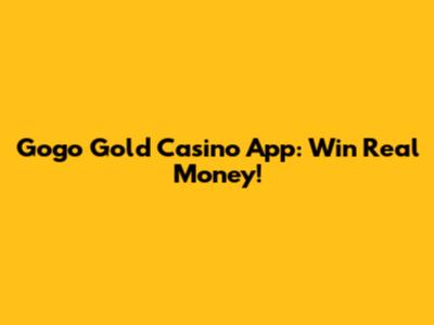 Gogo Gold Casino App: Win Real Money!