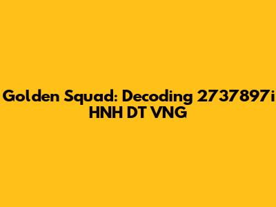 Golden Squad: Decoding 2737897i HNH DT VNG