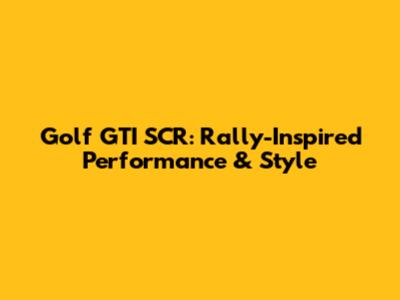Golf GTI SCR: Rally-Inspired Performance & Style