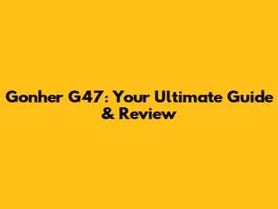 Gonher G47: Your Ultimate Guide & Review