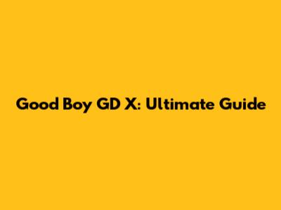 Good Boy GD X: Ultimate Guide