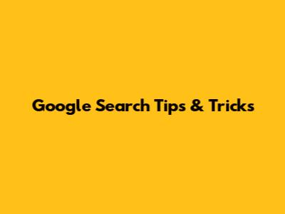 Google Search Tips & Tricks