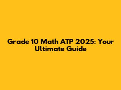 Grade 10 Math ATP 2025: Your Ultimate Guide