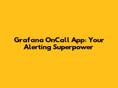 Grafana OnCall App: Your Alerting Superpower