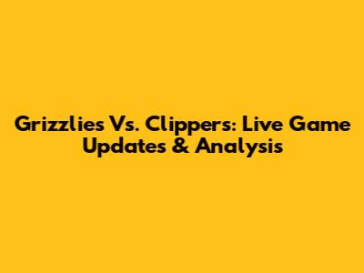 Grizzlies Vs. Clippers: Live Game Updates & Analysis