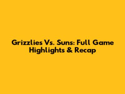 Grizzlies Vs. Suns: Full Game Highlights & Recap