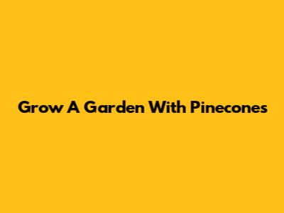 Grow A Garden With Pinecones
