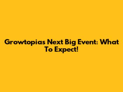 Growtopia's Next Big Event: What To Expect!
