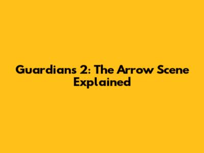 Guardians 2: The Arrow Scene Explained