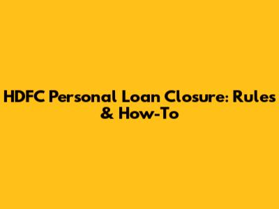 HDFC Personal Loan Closure: Rules & How-To