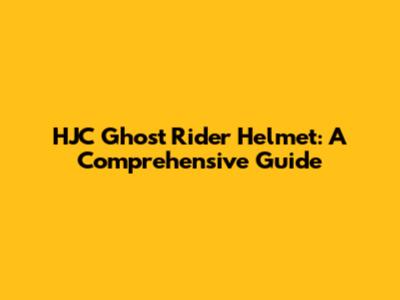 HJC Ghost Rider Helmet: A Comprehensive Guide