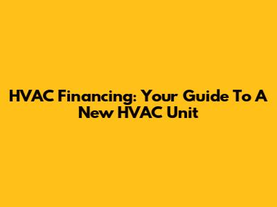 HVAC Financing: Your Guide To A New HVAC Unit