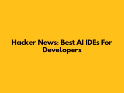 Hacker News: Best AI IDEs For Developers