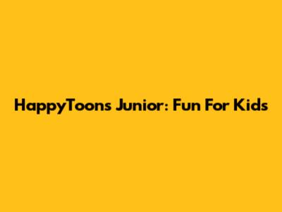 HappyToons Junior: Fun For Kids