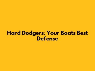 Hard Dodgers: Your Boat's Best Defense