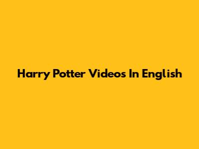 Harry Potter Videos In English