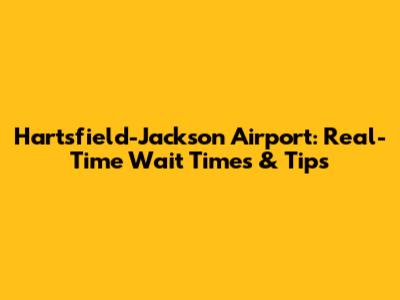 Hartsfield-Jackson Airport: Real-Time Wait Times & Tips