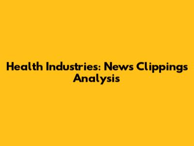 Health Industries: News Clippings Analysis