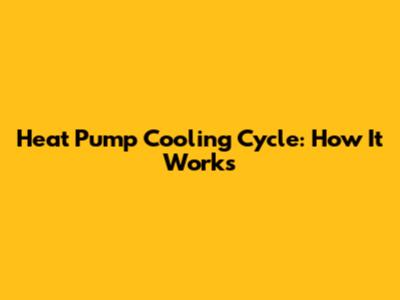 Heat Pump Cooling Cycle: How It Works