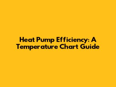Heat Pump Efficiency: A Temperature Chart Guide