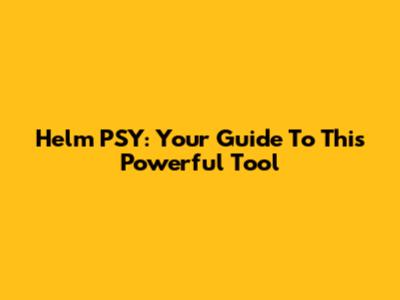 Helm PSY: Your Guide To This Powerful Tool