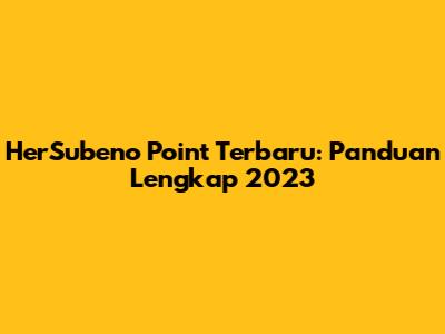 HerSubeno Point Terbaru: Panduan Lengkap 2023