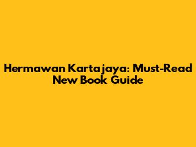 Hermawan Kartajaya: Must-Read New Book Guide