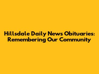 Hillsdale Daily News Obituaries: Remembering Our Community