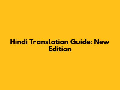 Hindi Translation Guide: New Edition