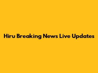 Hiru Breaking News Live Updates