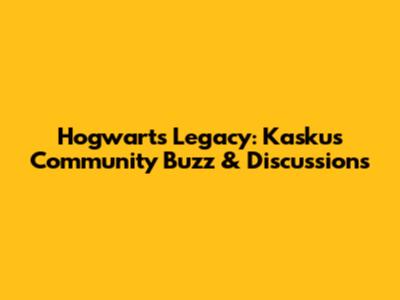 Hogwarts Legacy: Kaskus Community Buzz & Discussions