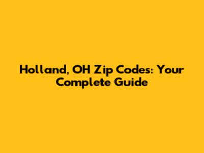 Holland, OH Zip Codes: Your Complete Guide