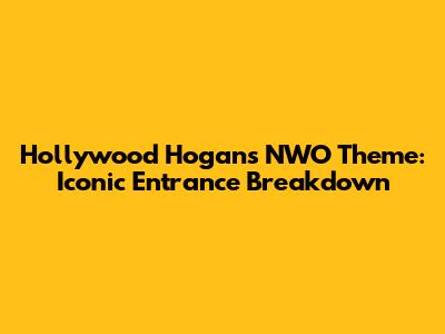 Hollywood Hogan's NWO Theme: Iconic Entrance Breakdown