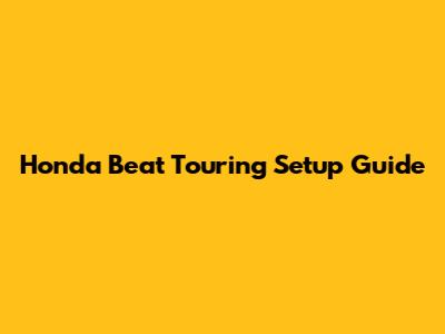Honda Beat Touring Setup Guide