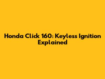 Honda Click 160: Keyless Ignition Explained