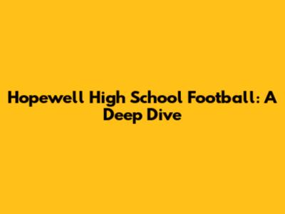 Hopewell High School Football: A Deep Dive