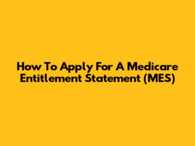 How To Apply For A Medicare Entitlement Statement (MES)