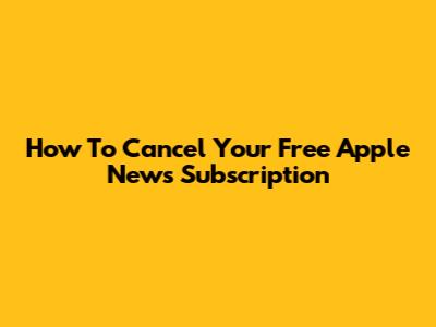 How To Cancel Your Free Apple News Subscription