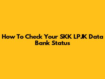 How To Check Your SKK LPJK Data Bank Status