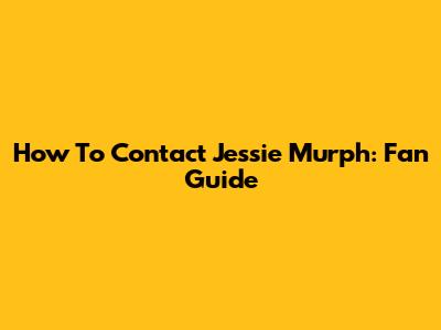 How To Contact Jessie Murph: Fan Guide
