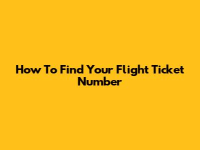 How To Find Your Flight Ticket Number