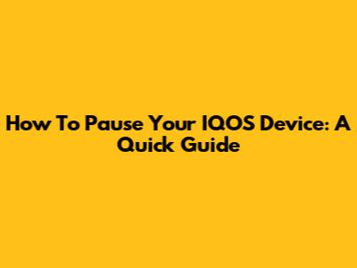 How To Pause Your IQOS Device: A Quick Guide