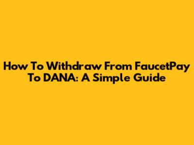 How To Withdraw From FaucetPay To DANA: A Simple Guide
