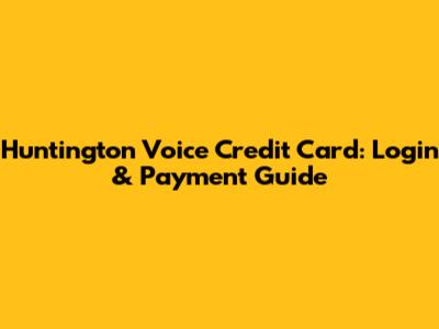 Huntington Voice Credit Card: Login & Payment Guide