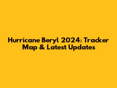 Hurricane Beryl 2024: Tracker Map & Latest Updates