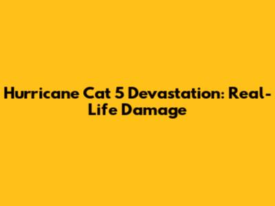 Hurricane Cat 5 Devastation: Real-Life Damage