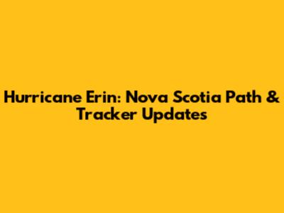 Hurricane Erin: Nova Scotia Path & Tracker Updates