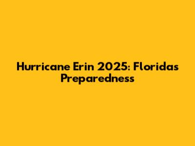 Hurricane Erin 2025: Florida's Preparedness
